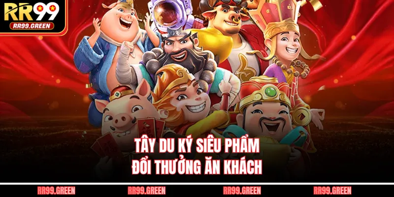 Tây du ký siêu phẩm đổi thưởng ăn khách